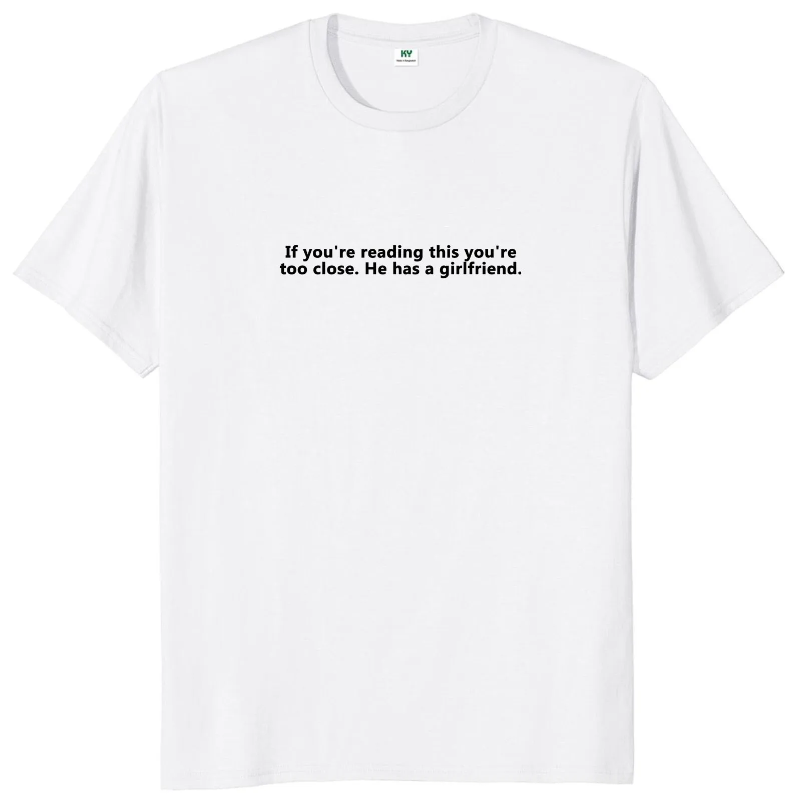 If You\'re Reading This You\'re Too Close He Has A Girlfriend T Shirt Couple Boyfriend Gift Tops 100% Cotton Soft Unisex T-shirt