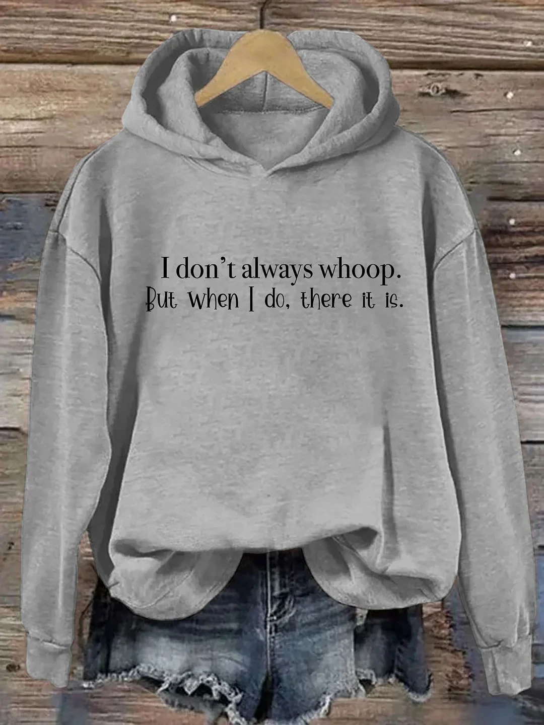 I Don't Always Whoop But When I Do There It Is Print Hoodie Printed Long Sleeves Hoodie