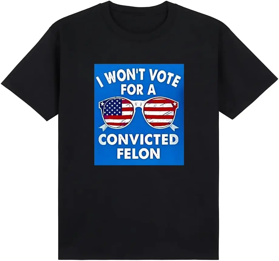 Wont Vote for A Convicted Felon Election Campaign T-Shirt - Patriotic Red, White & Blue Graphic Tee for Men and Women