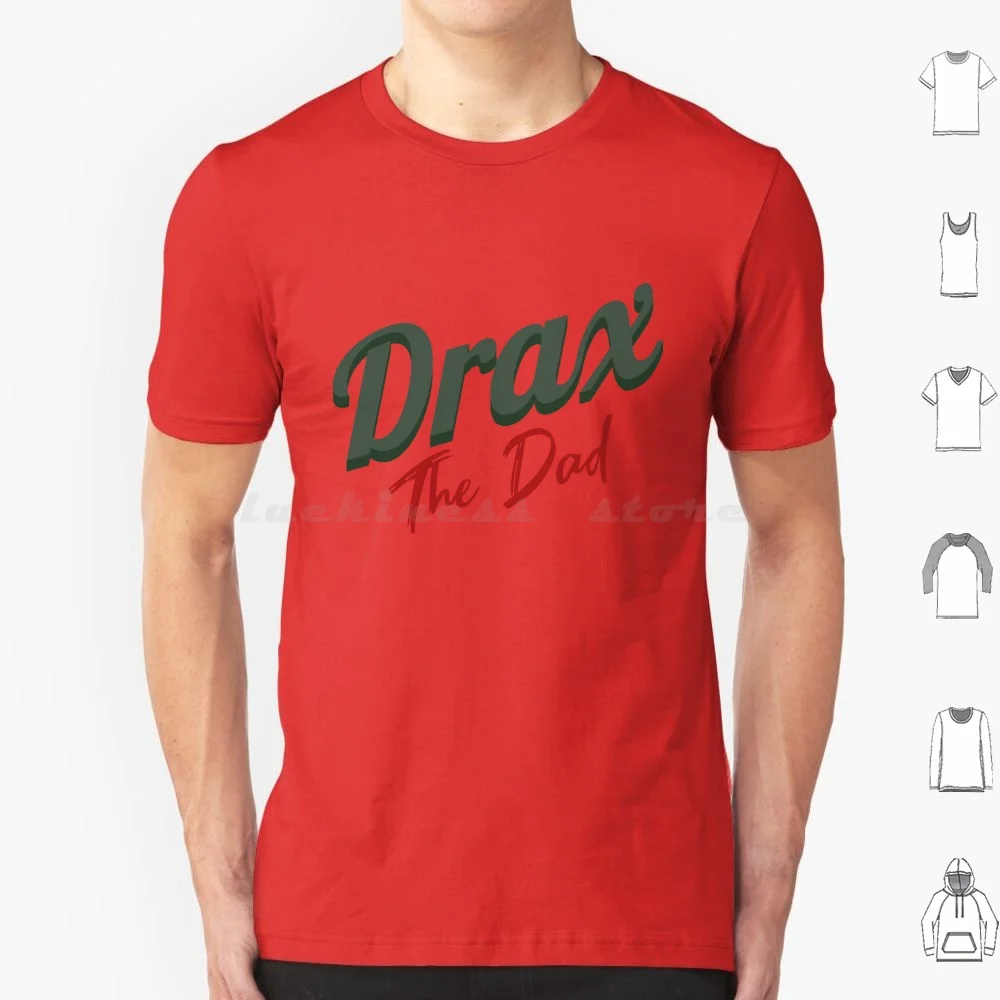 Drax-The-Dad T Shirt Men Women Kids 6xl Guardians Galaxy Gotg Gotg 2 Gotg2 Comics Scifi Sci Fi Science Fiction Guardians Volume