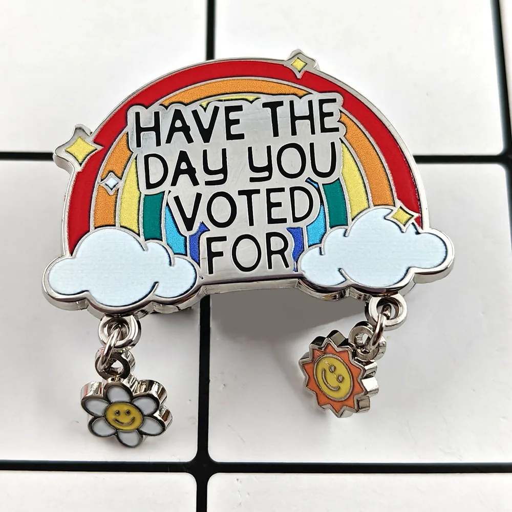 Have The Day You Voted for Brooch Rainbow Balance Sun Flower Badge Irony Meme Text Logo Metal Pin Equal Rights Bag Decoration
