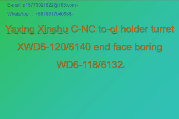 Yaxing Xinshu C-NC to-ol holder turret XWD6-120/6140 end face boring WD6-118/6132