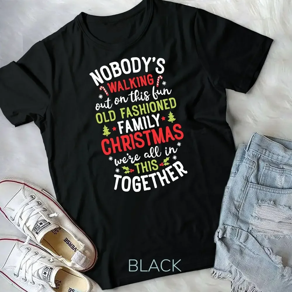 Nobody's Walking Out On This Fun Old Family Christmas Xmas Unisex T-shirt High Quality 100%Cotton Short Sleeve