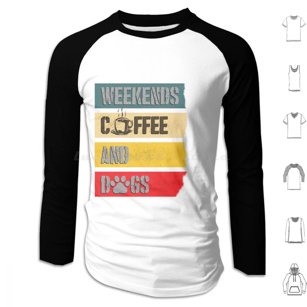 Weekends , Coffee And Dogs Hoodies Long Sleeve Sarcastic Weekends Coffee And Dogs Weekends Coffee And Dogs Weekends