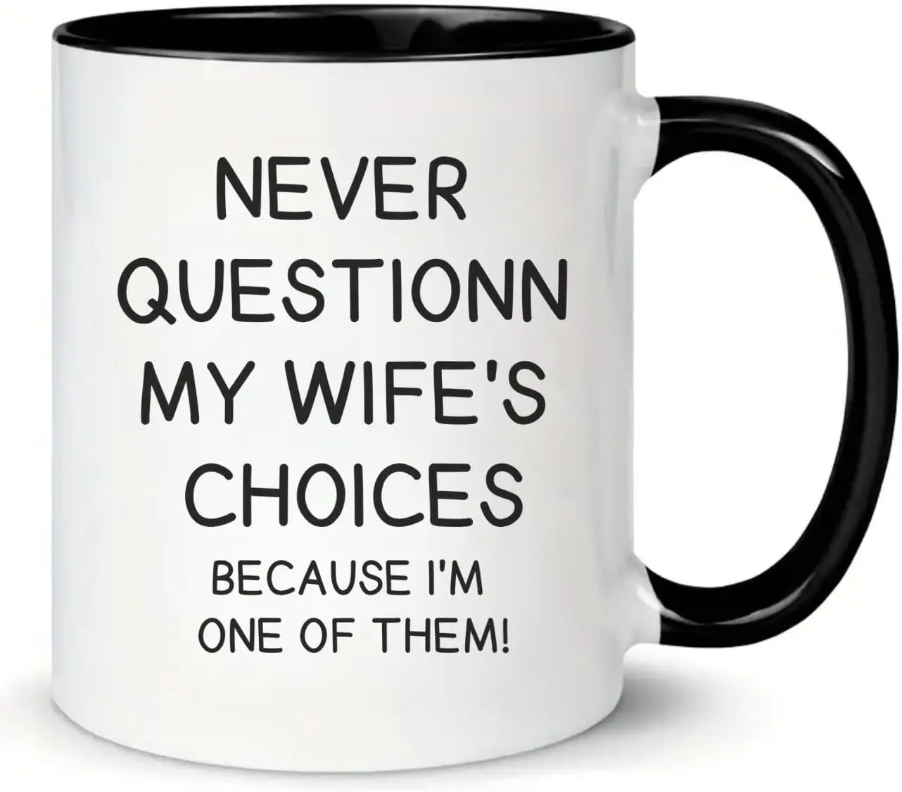 MissDaisy-Funny Gifts For Husband-I Never Question My Wife's Choices.Because I'm One Of Them Coffee Cup 11 OZ, Funny Bir