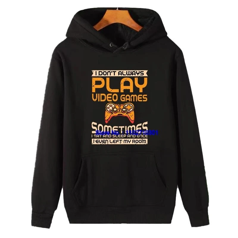 I Don't Always Play Video Games Gaming Gamer Fashion Graphic Hooded Sweatshirts Winter Pullovers Thick Sweater Hoodie