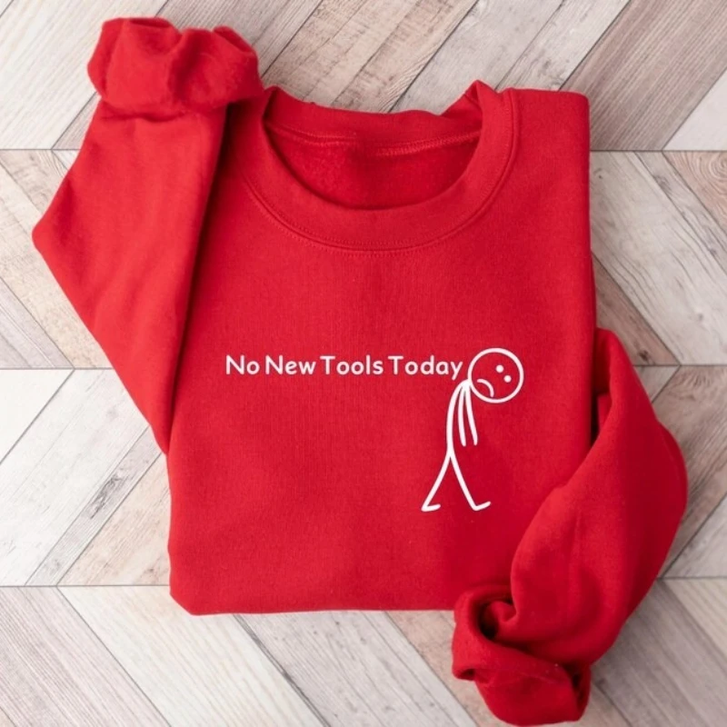 เสื้อสเวตเชิ้ต No New Tools Today, เสื้อคอกลมตลกๆ สำหรับทีมไอที, เสื้อขำขันลายตัวการ์ตูนสำหรับพนักงานออฟฟิศและงานเทคโนโลยี, เสื้อฮู้ดดี้สำหรับนักพัฒนา