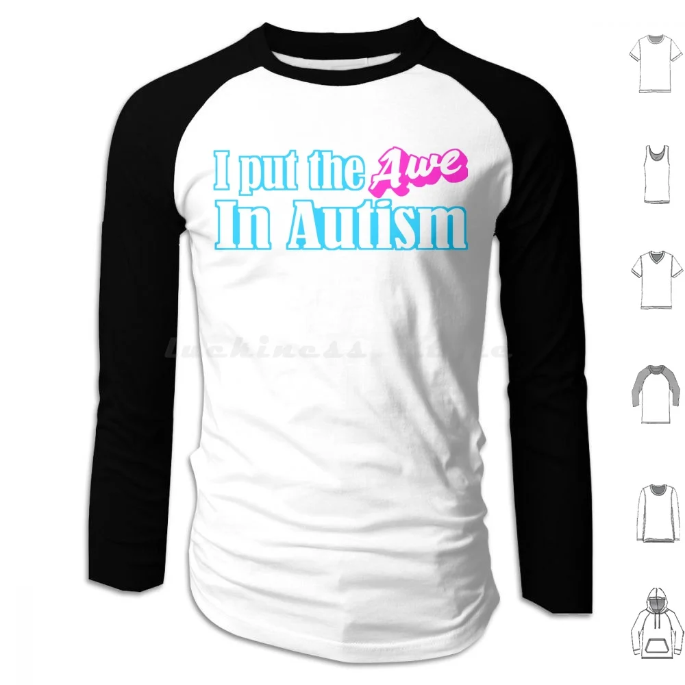 Put The Awe In Autism. Hoodies Long Sleeve Autism Autistic Aspergers Actually Autistic Autism Acceptance Neurodivergent