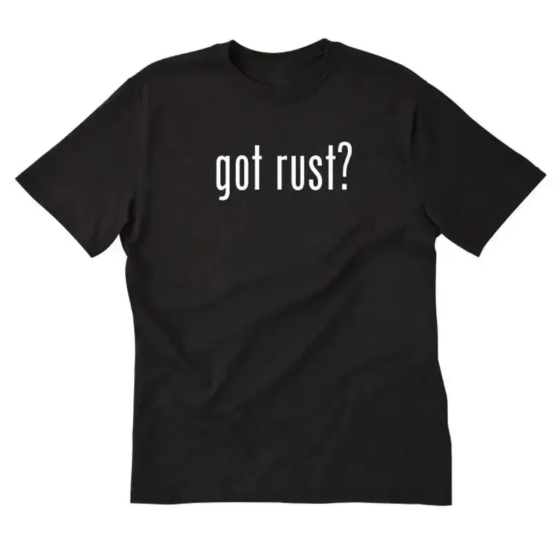 Got Rust T shirt Funny Metal Worker Welding Automotive Car