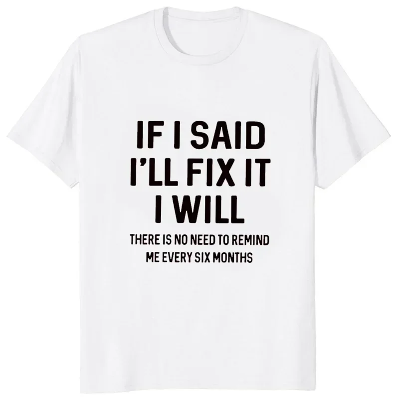 If I Said I'll Fix It I Will Funny Handyman Mechanic Humor T Shirt Round Neck Casual Fashion Loose Man Clothes Soft Hipster Tees