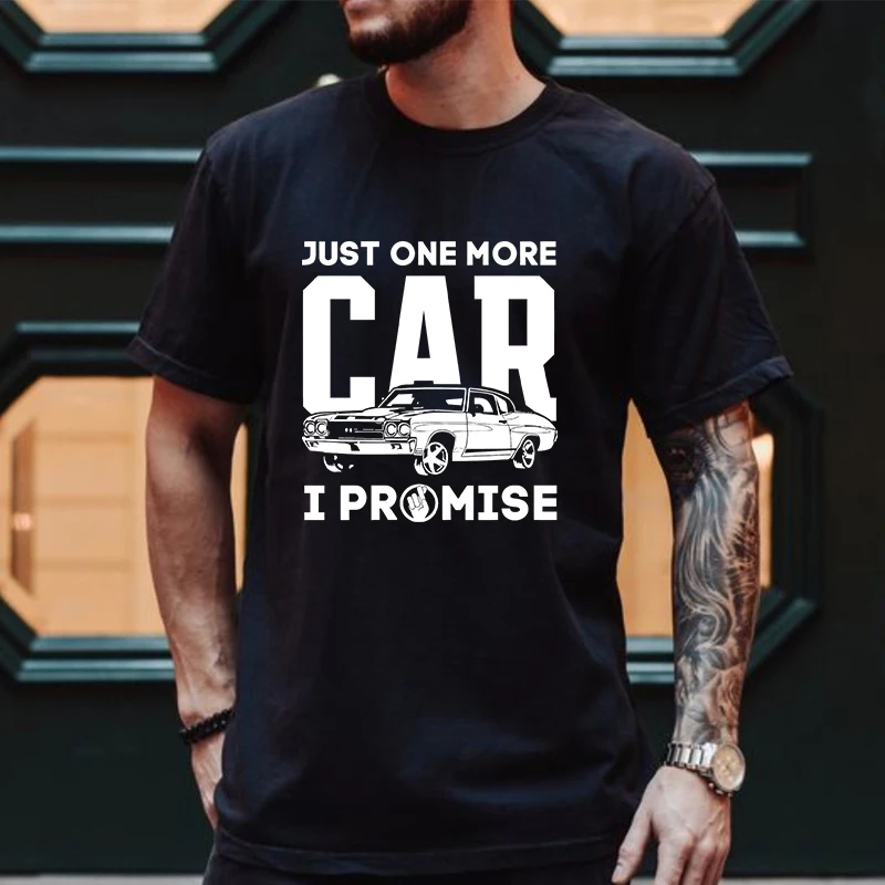Just One More Car I Promise Shirt Funny Gift for Car Lovers T-Shirt Short-Sleeved T-Shirt Summer Men's New Fashion Street Tops