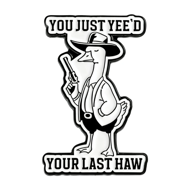 You Just Yee’d Your Last Haw Brooch Enamel Pins Humor Cowboy Goose With Gun Brooches Lapel Badge Funny Jewelry Gift for Friends