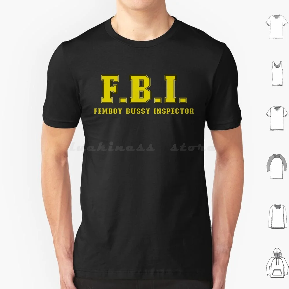 Fbi Femboy Bussy Inspector T Shirt Big Size 100% Cotton Fbi Femboy Bussy Inspector Femboy Bussy Inspector Femboy Bussy