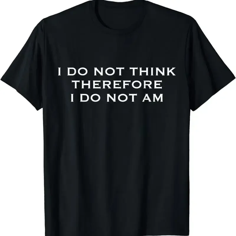 New Limited I Do Not Think Therefore Am Idea T Shirt