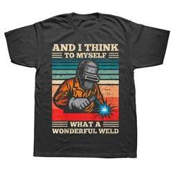 Graphic Cotton Streetwear Short Sleeve Birthday Gift T-shirt And I Think To Myself What A Wonderful Weld Welding Welder T Shirts