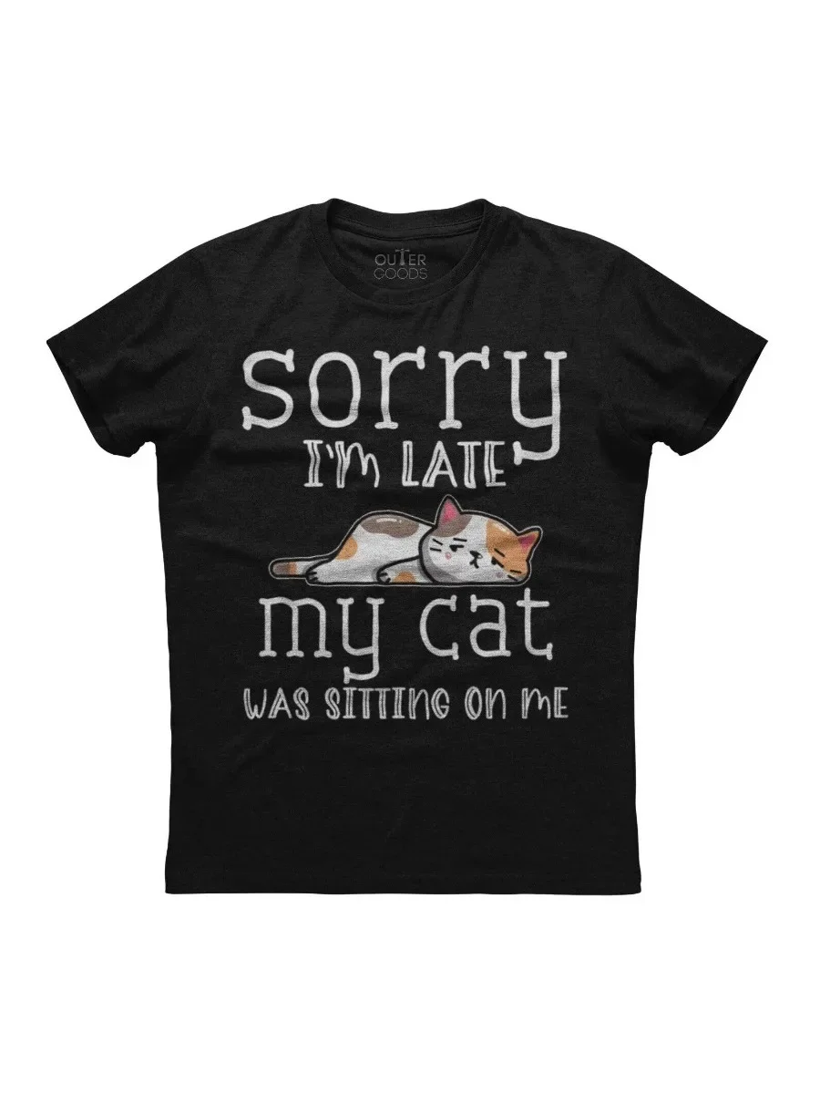 Sorry I'm Late My Cat Was Sitting on Me. Funny Cat Lovers Gift T-Shirt. Summer Cotton O-Neck Short Sleeve Mens T Shirt New S-3XL