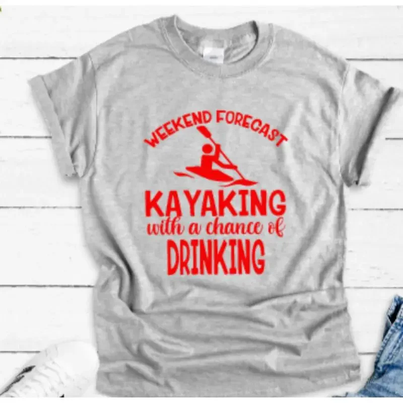 Weekend Forecast Kayaking With A Chance Of Drinking Gray T Shirt