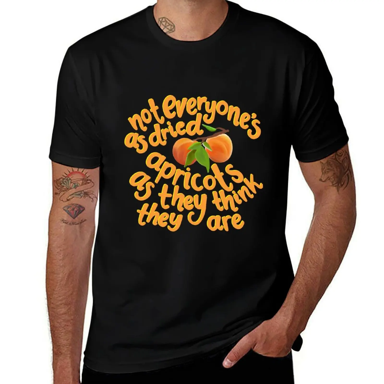 not everyone's as dried apricots as they think they are T-Shirt Work Short Sleeve Cotton Top