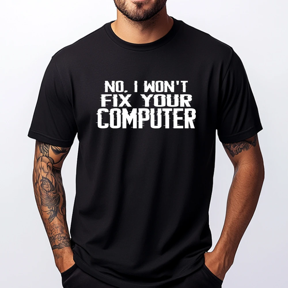 

No I Won T Fix Your Computer Brand T Shirt Men's T-Shirts Oversized Graphic Cotton Streetwear Short Sleeve