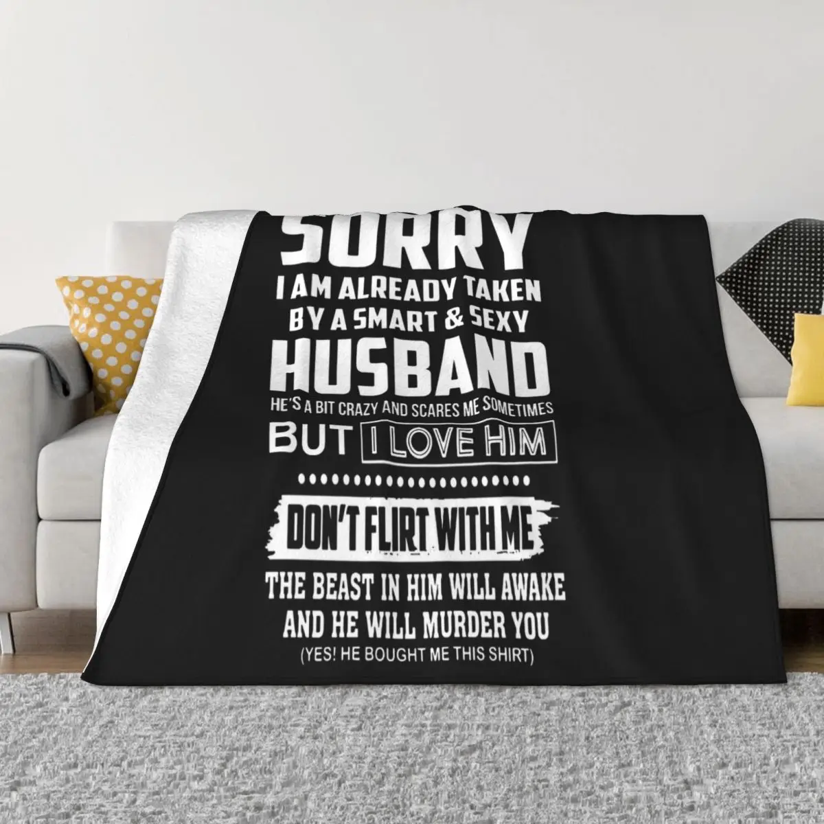 Sorry I Am Already Taken By A Smart & Sexy Husband He's A Bit Crazy T- S Personality New Print Geek Throw Blanket