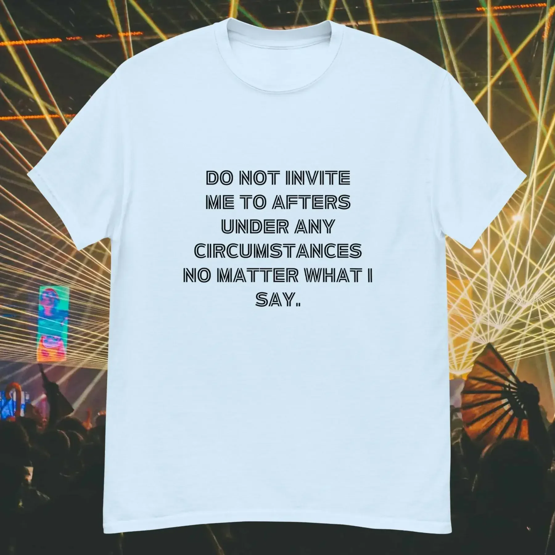 Do not invite me to afters t shirt After Party Tee Afters T Shirt Ravers T Shirt