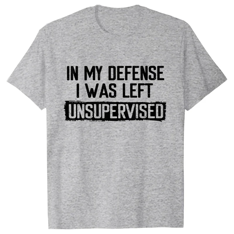 2026 New Men's Funny Shirt in My Defense I Was Left Unsupervised Humor Birthday Mans Tee Short Sleeve O-neck Men's Tee Tshirt