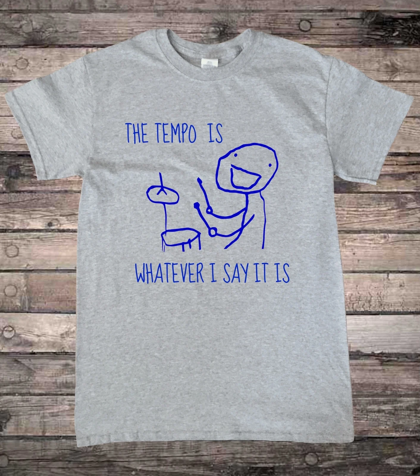 Funny Drummer Drumming Tempo is Whatever I Say it is T-Shirt