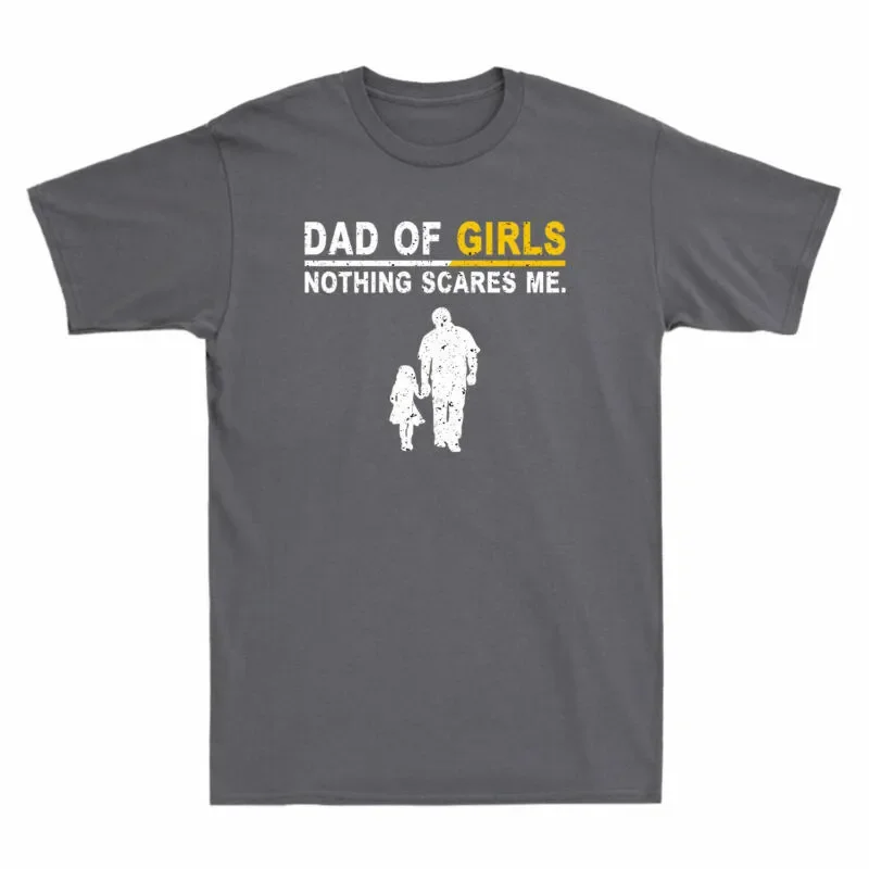 Dad Of Girls Nothing Scares Me Funny Father's Day Gift Unisex T-Shirt S-5XL