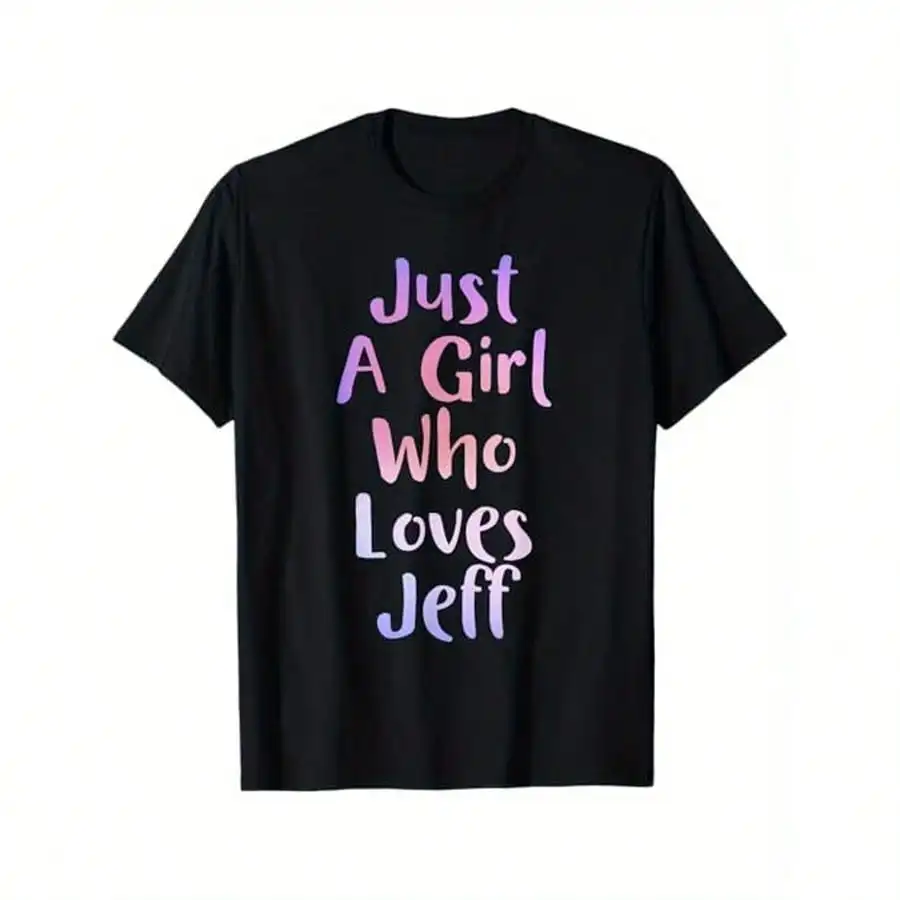 

Just A Girl Who Loves JEFF Gifts Personal Name Funny JEFF T-Shirt, 100% Cotton, Gift For Men Women Dad Mom Friends, S-XXXL Black