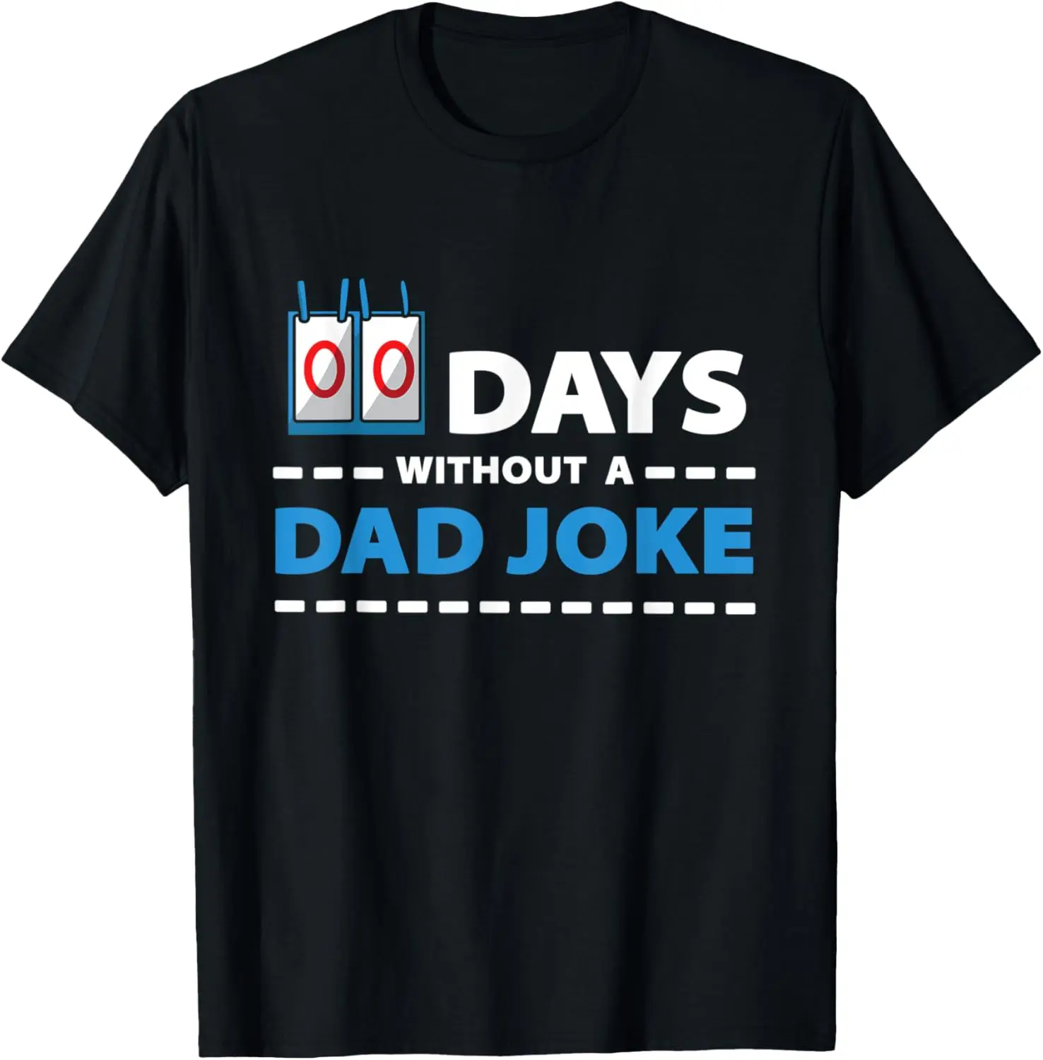 

Mens Zero Days Without A Dad Joke Funny T-Shirt