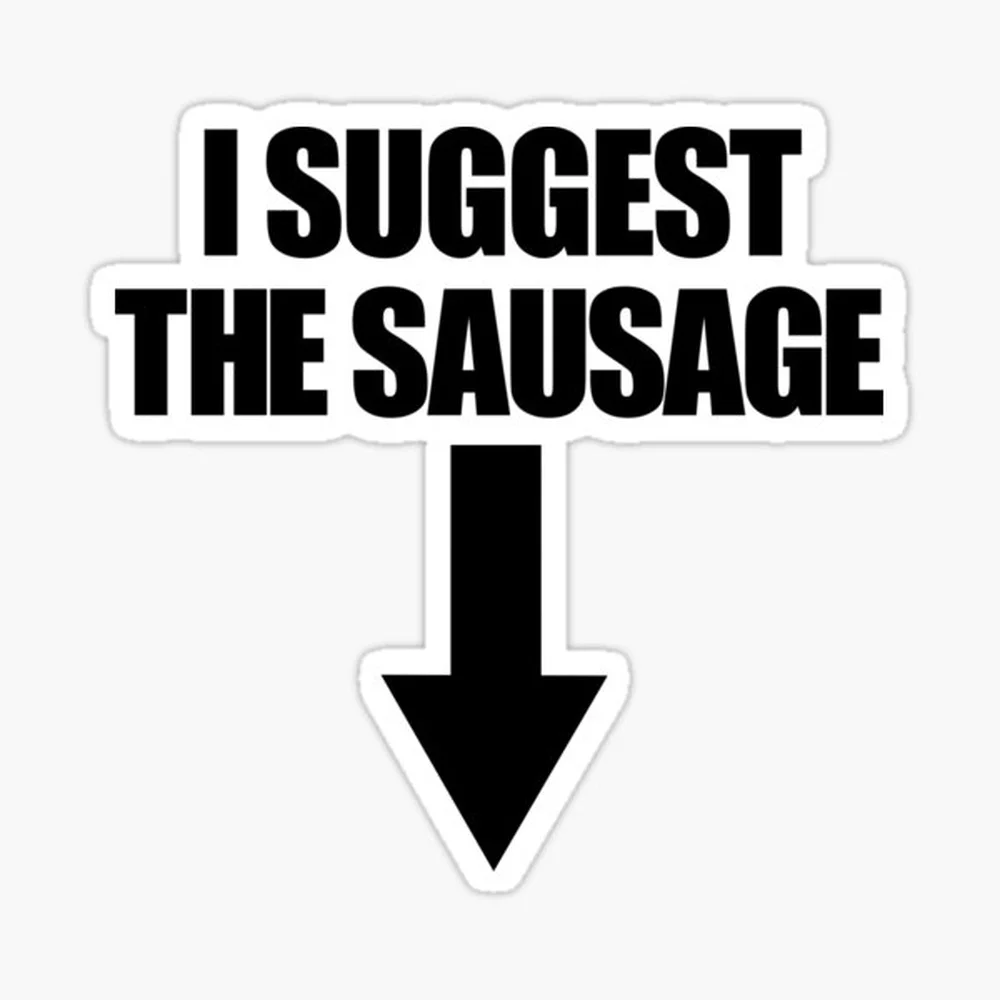 I Suggest The Sausage Inappropriate Humor Funny Adult Humor Gear Sticker for Laptop Decor Bedroom Car Cute Cartoon Art Fashionab