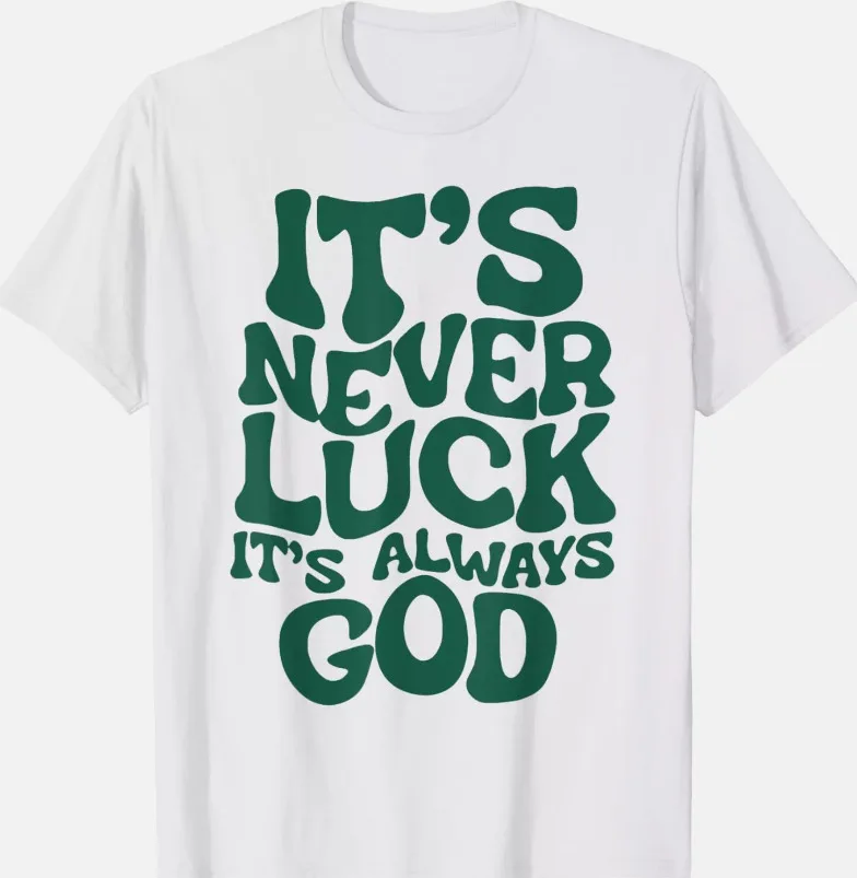 Its Never Luck Its Always God T-Shirt