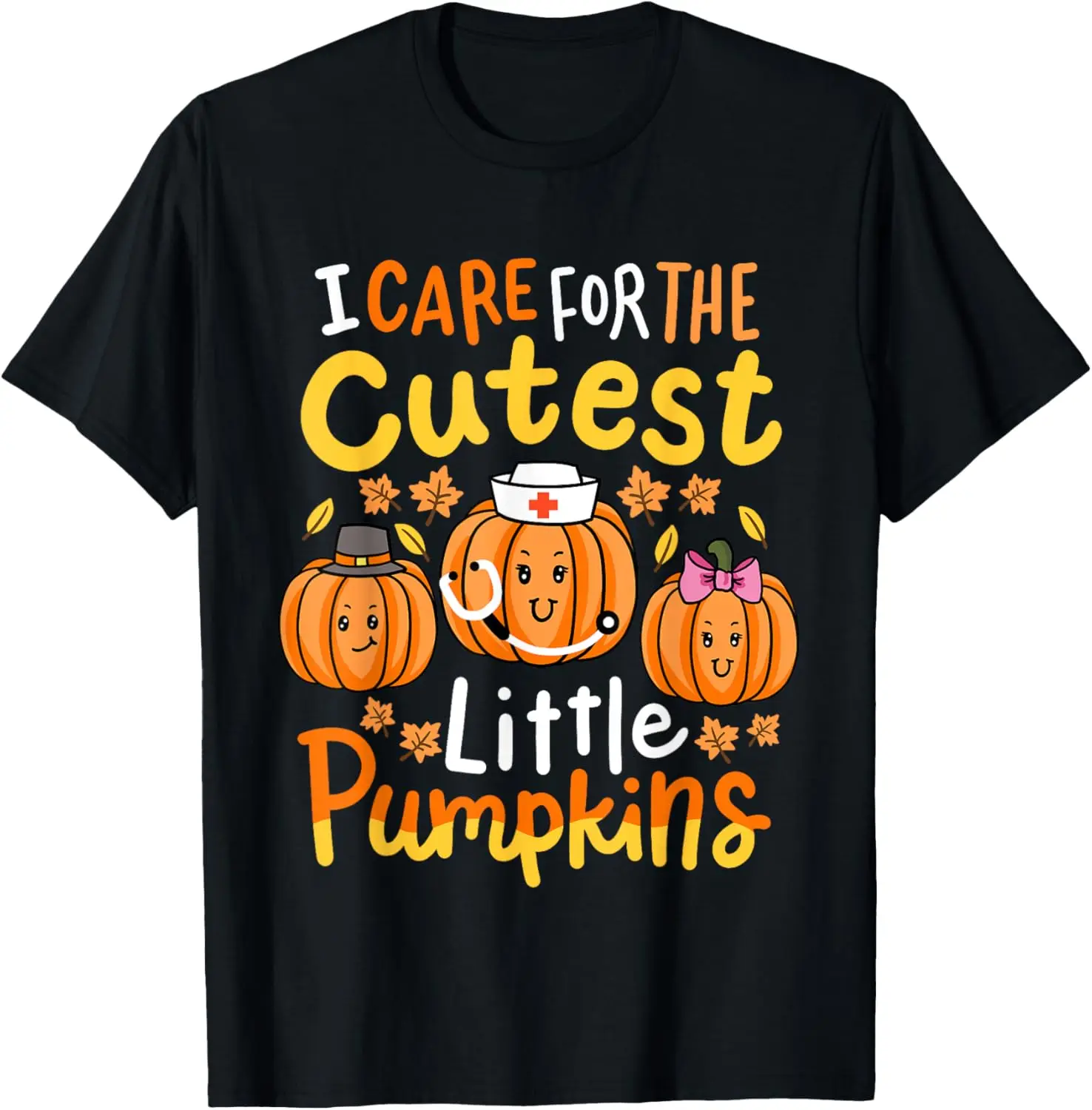 

Thanksgiving Nurse I Care for the Cutest Little Pumpkins T-Shirt