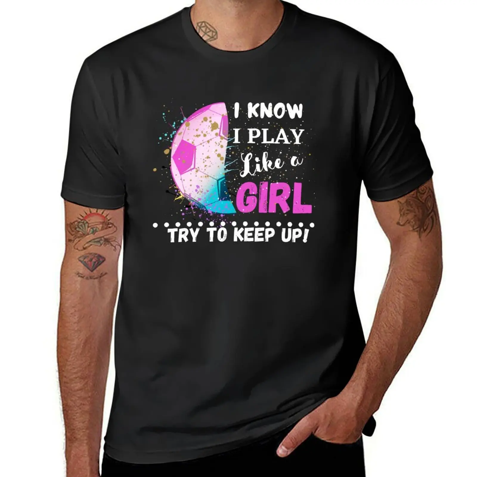 I KNOW I PLAY LIKE A GIRL, TRY TO KEEP UP! FUNNY, WITTY GIRL EMPOWERMENT, POSITIVE AFFIRMATION T-Shirt