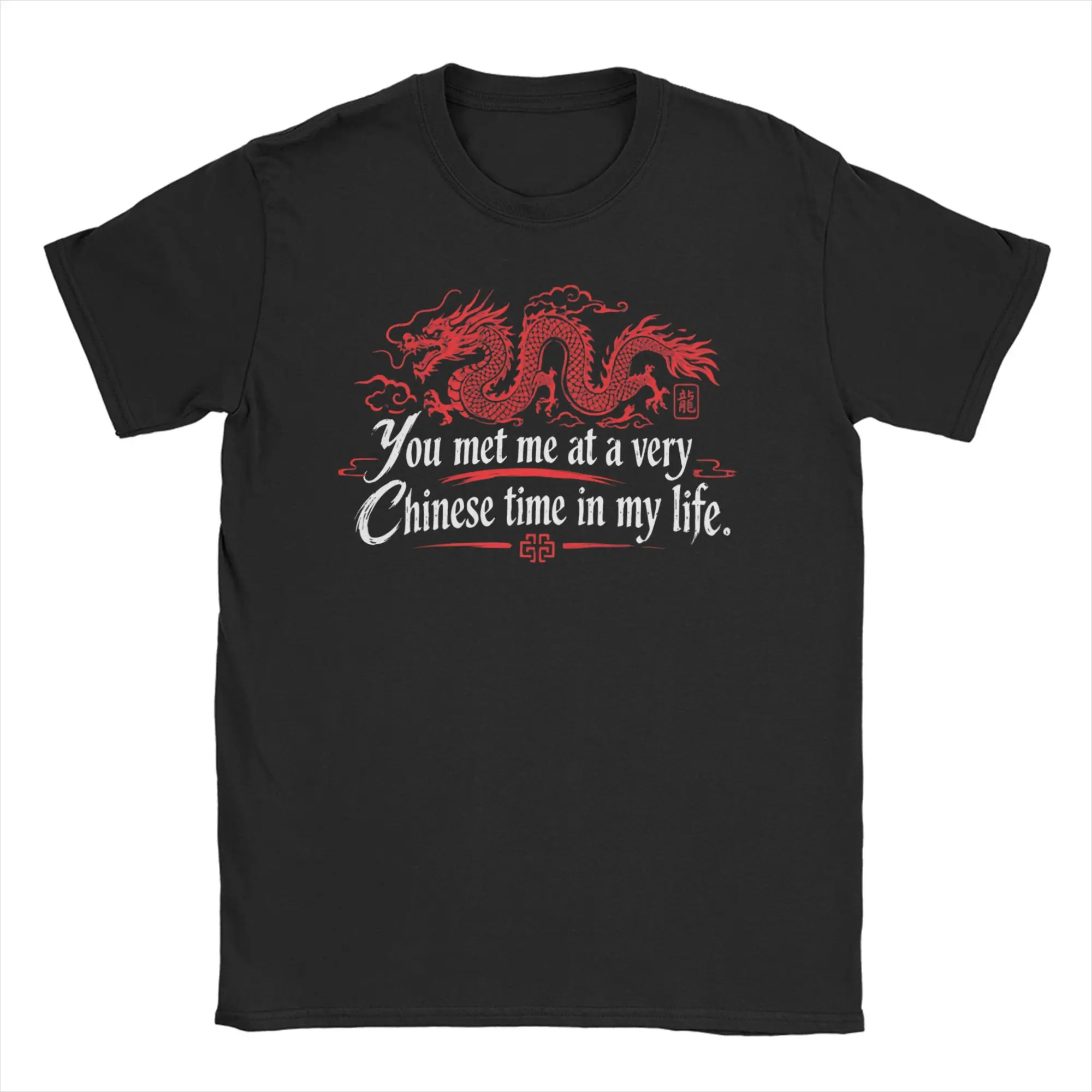 Men Women's You Met Me At A Very Chinese Time In My Life T Shirt  100% Cotton Clothing Crew Neck Tee Shirt Plus Size T-Shirt