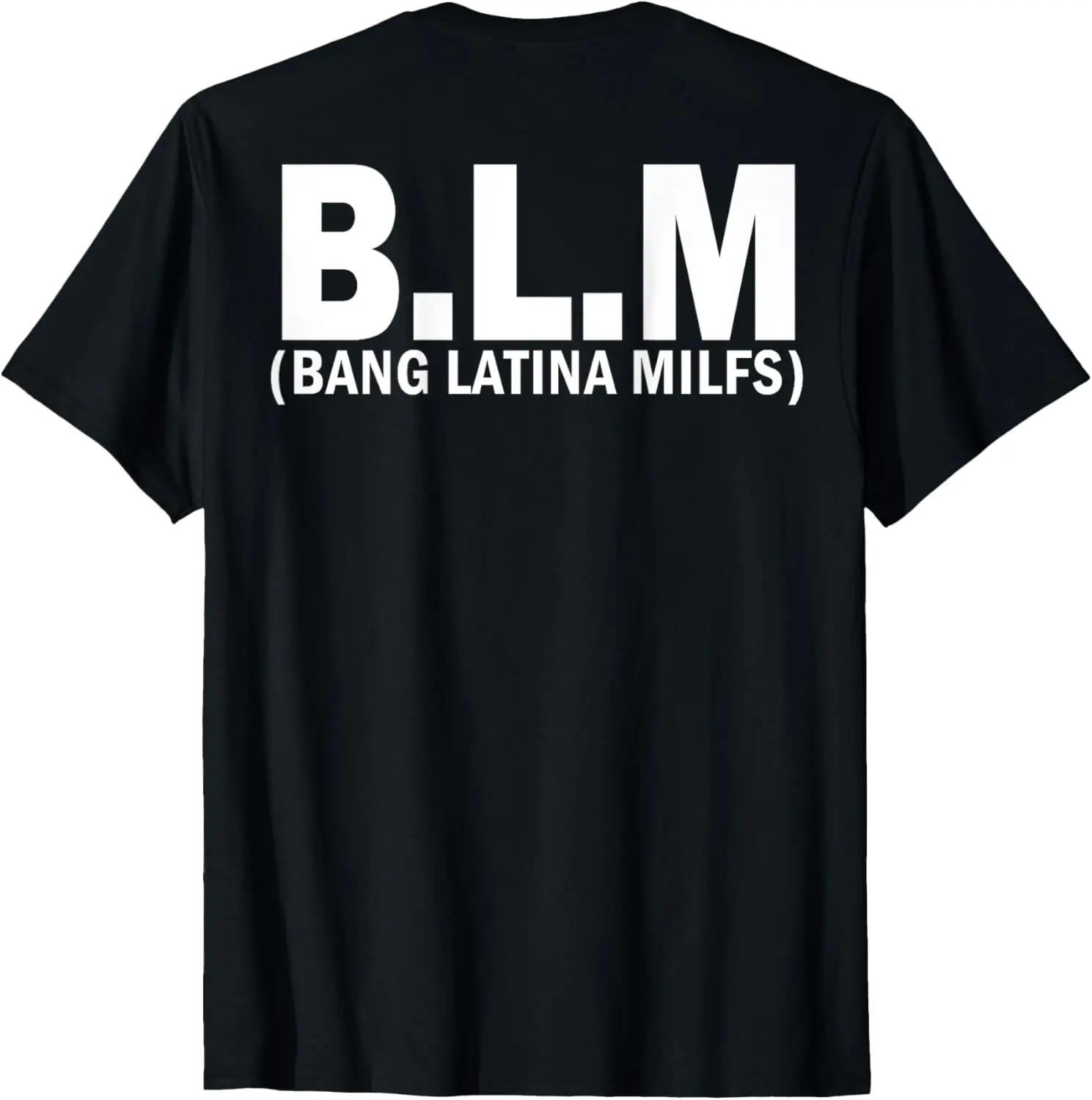 

B.L.M Bang Latina Milfs (on back) T-Shirt