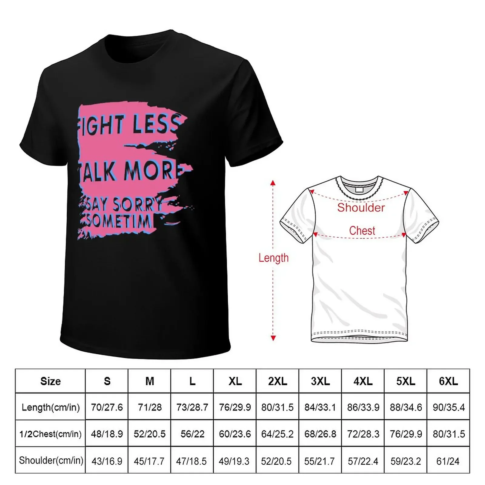 Fight Less Talk More Say Sorry Sometimes T-Shirt plus size tops boys whites tops mens t shirts casual stylish