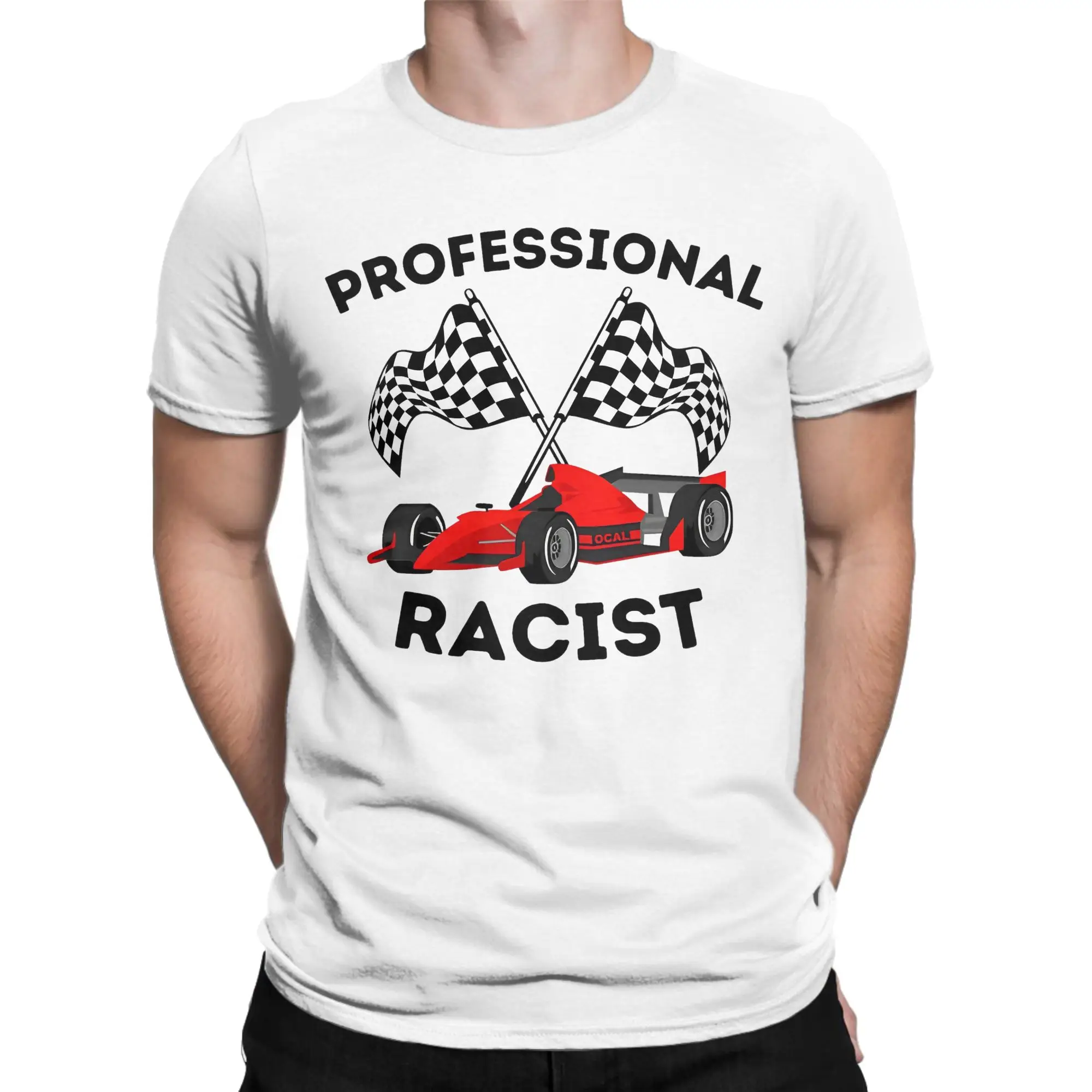 Funny Professional Racist Car Racing Certified Racist  T Shirt Men's 100%Cotton Short Sleeve Certified Racer Summer Clothing