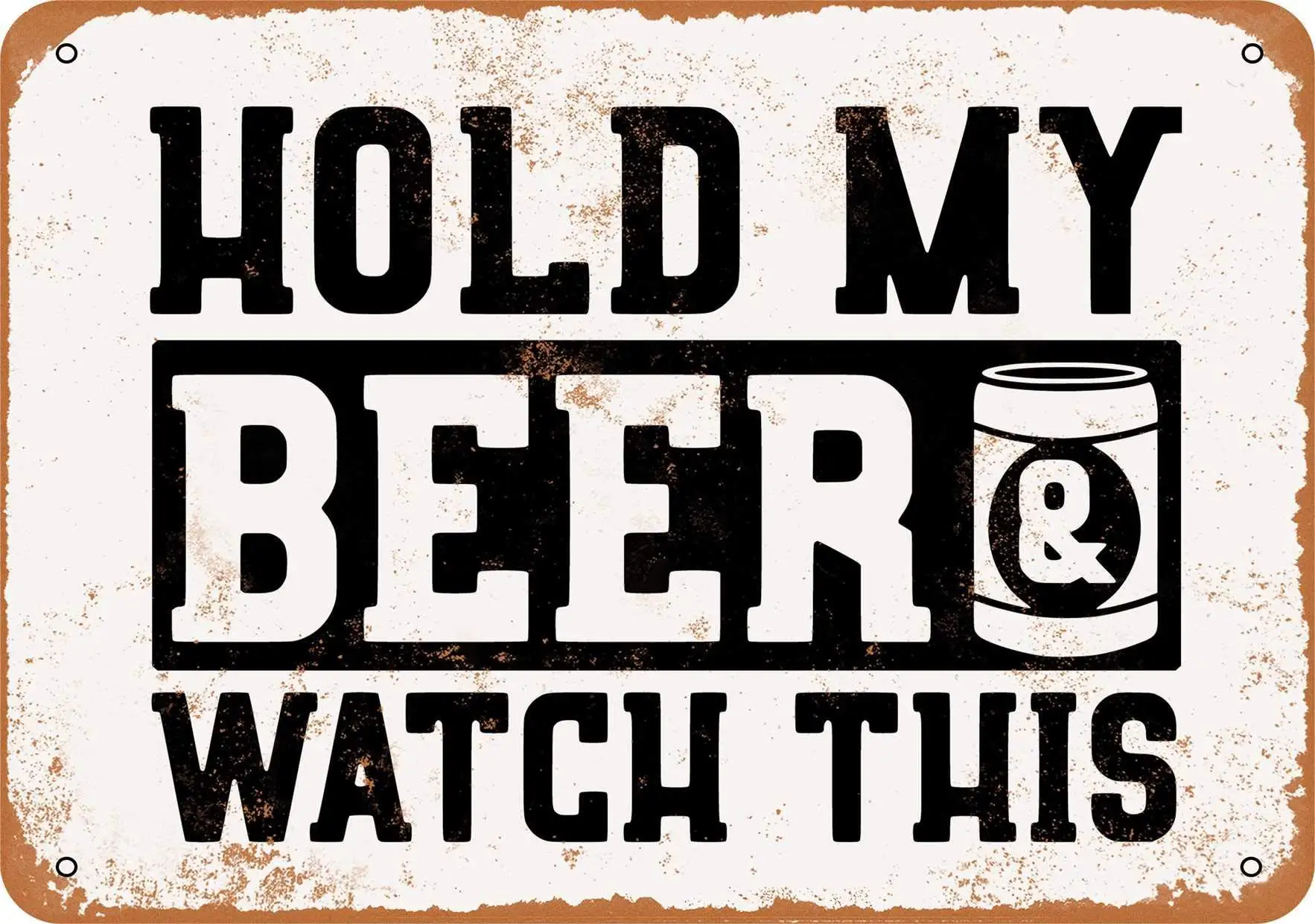 7 x 10 METAL SIGN - Hold My Beer and Watch This - Vintage Rusty Look