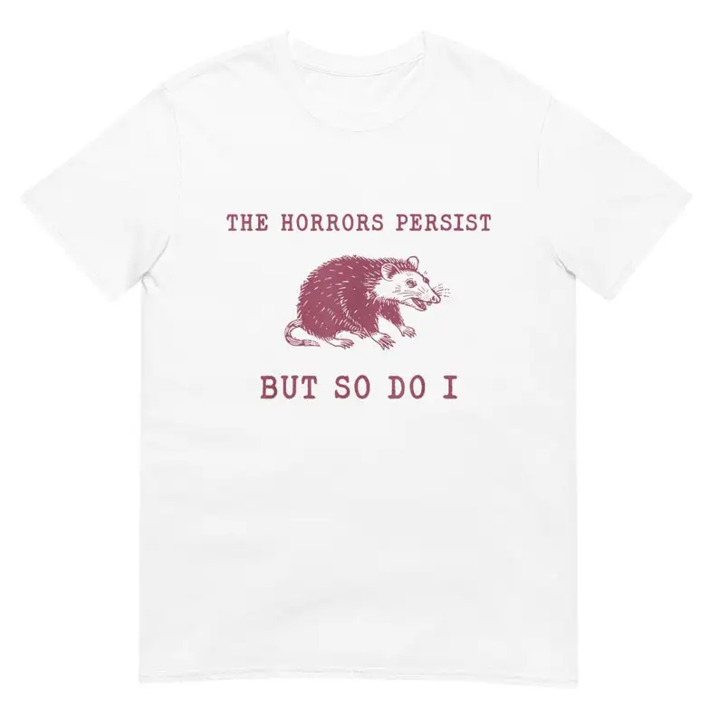 The Horrors Persist But So Do I Sarcastic Shirt