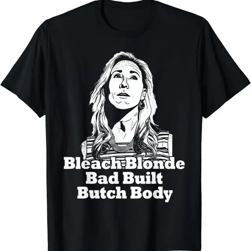 Bleach Blonde Bad Built Butch Body Funny Political Meme T Shirt