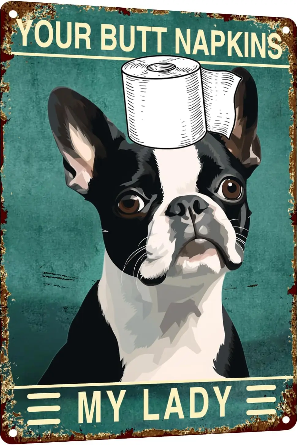 Boston Terrier Dog  Metal Sign Your Butt Napkins My Lady Bathroom Decor for Women Bat Wall Funny Guest Art T