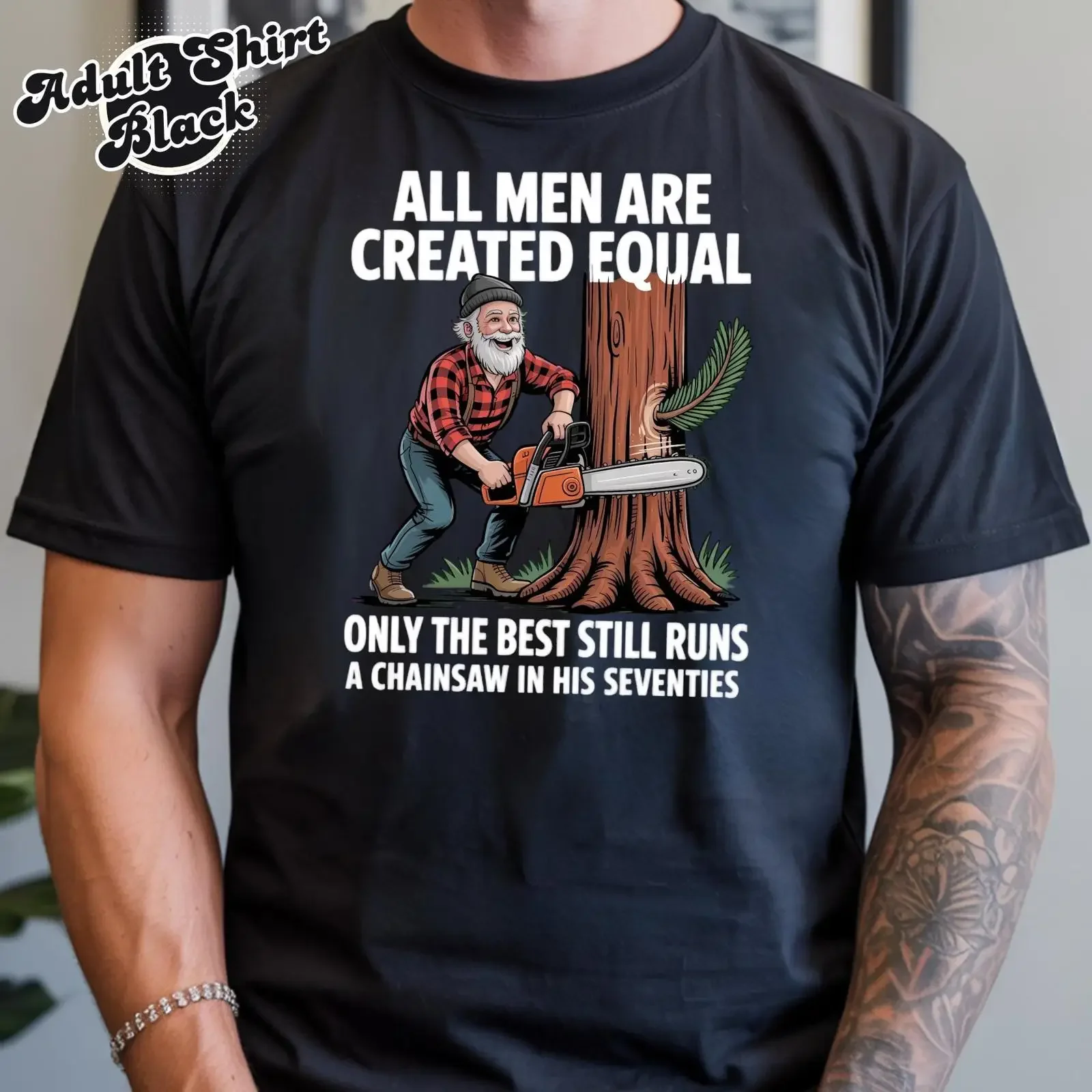 Funny Lumberjack Grandpa T Shirt All Men Are Created Equal Only Best Run Chainsaw In 70s Birthday Father's Day for 70 vintage