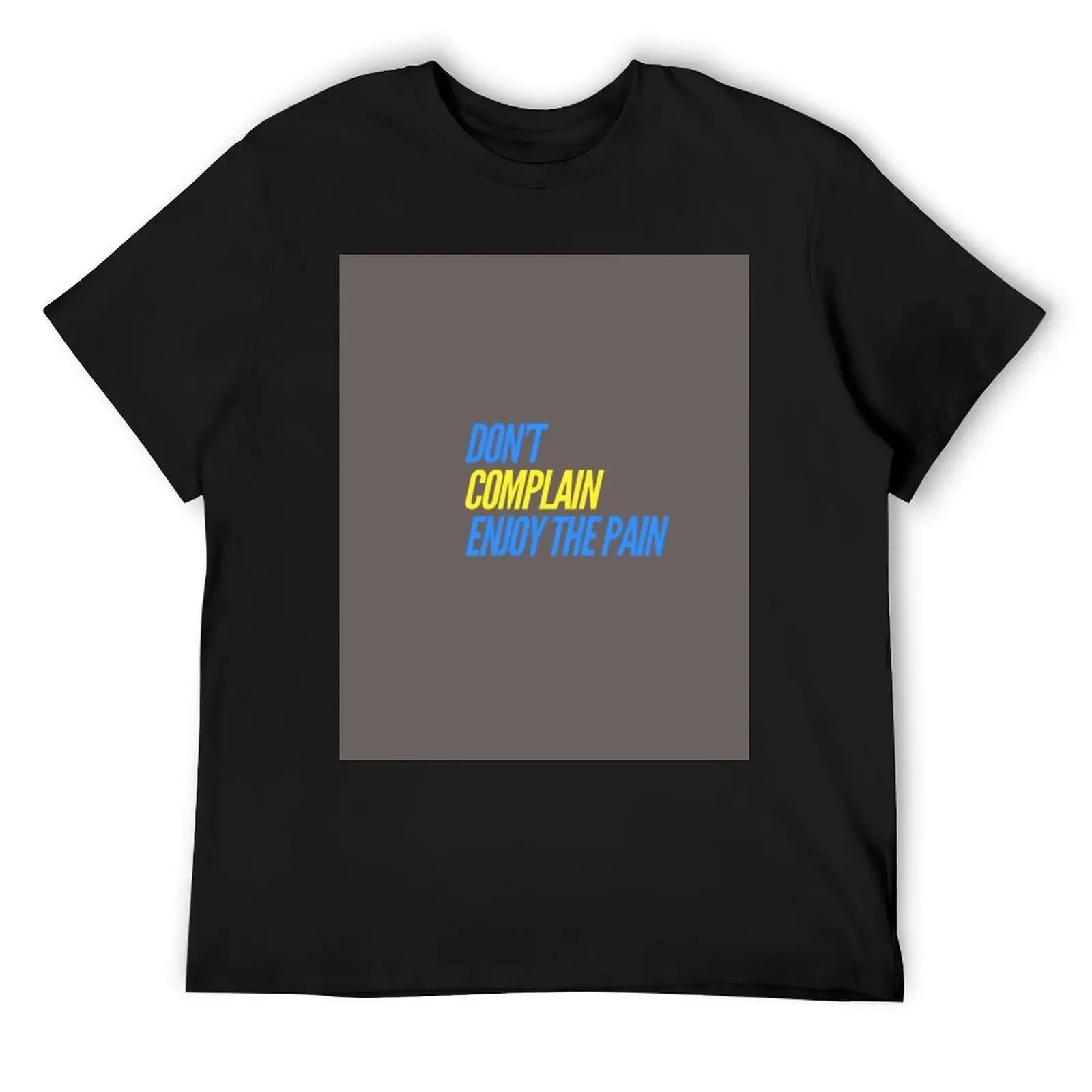 Don't Complain, Enjoy the Pain T-Shirt graphic t shirt vintage baggy shirts quick-drying plain white t shirts men