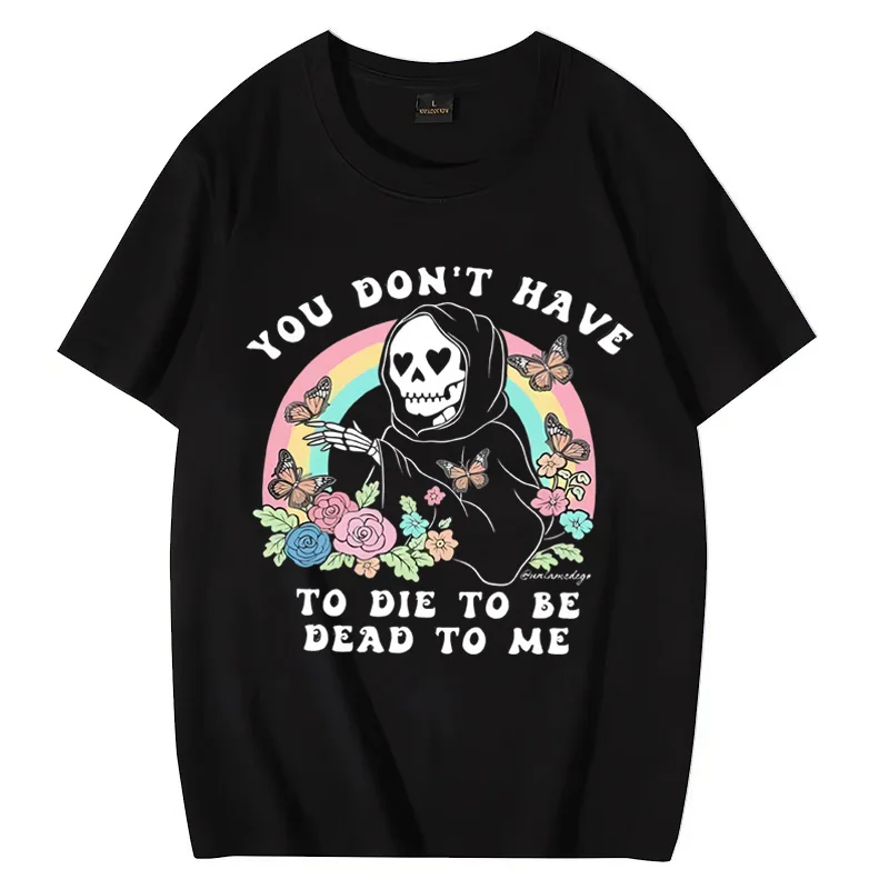 

Summer Vintage T shirt Men Women Casual Graphics Tops Cotton Short Sleeve T - shirt You Don't Have To Die To Be Dead ToMe Tee