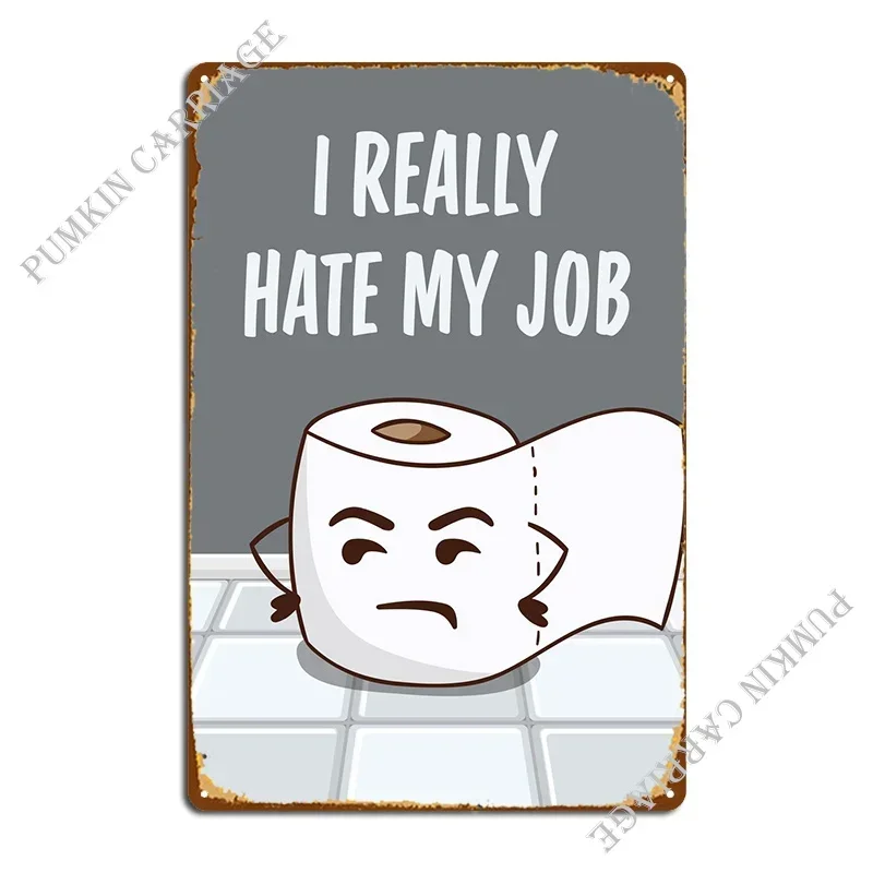 I Hate My Job Toilet Paper Metal Plaque Poster Vintage Retro Wall Decor Cinema Tin Sign Poster