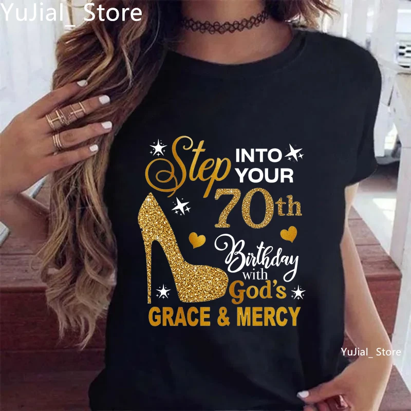 Glitter Stepping Into Your 70th Birthday With God'S Grace Mercy Printed T Shirt Women High Shoes Birthday Gift T-Shirt Female