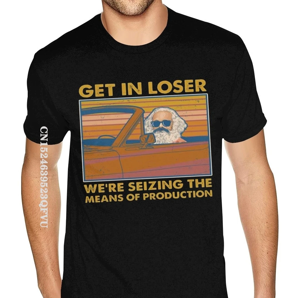 Karl Marx Get In Loser We Re Seizing The Means Of Production Printed Mens Tshirt Graphic Boys Hot Tees Shirt