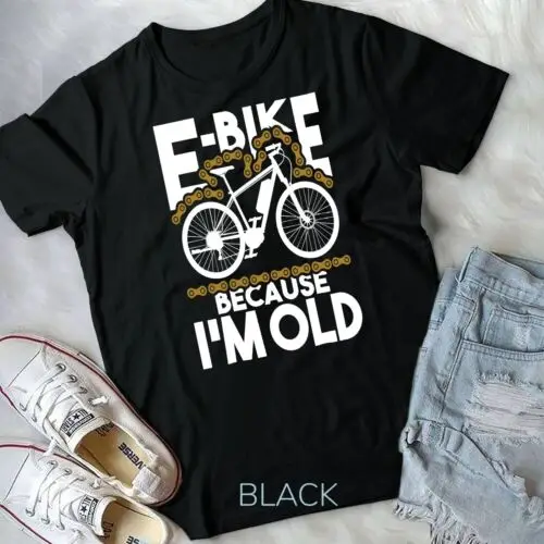 E-Bike Because I'm Old - Electric Bike Bicycle Cycling T-Shirt Unisex T-shirt