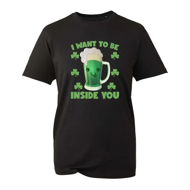 

I Want To Be Inside You T Shirt Funny Shamrock Leaf Beer Lovers Festive Party